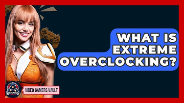 What Is Extreme Overclocking? - Video Gamers Vault