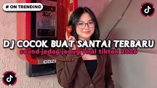 DJ COCOK BUAT SANTAI SOUND JEDAG JEDUG VIRAL TIKTOK TERBARU 2026