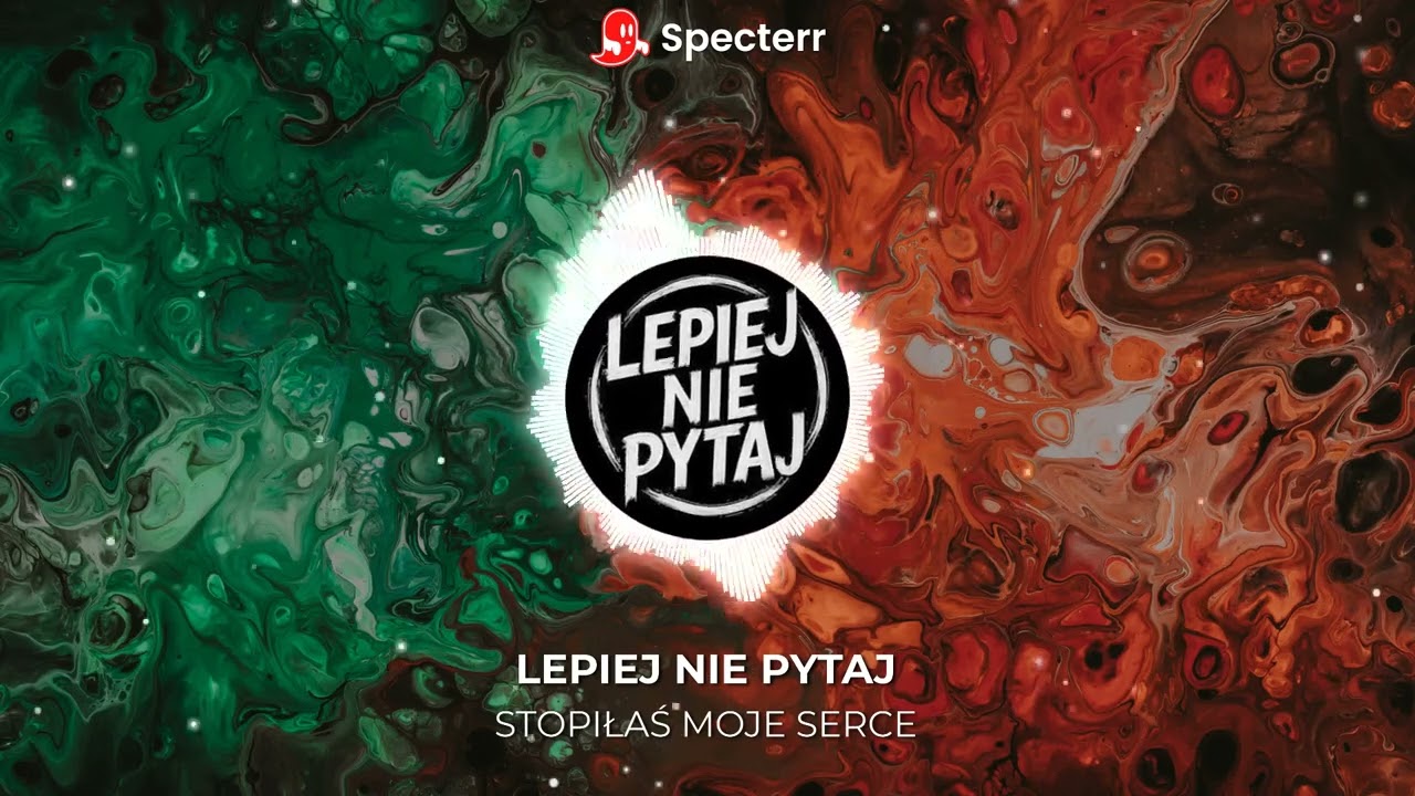 Lepiej Nie Pytaj - Stopiłaś moje serce
