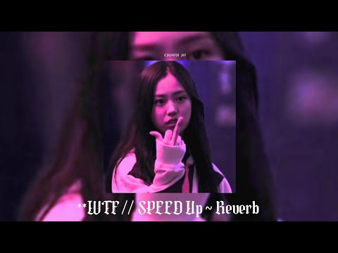 wtf // speed up reverb