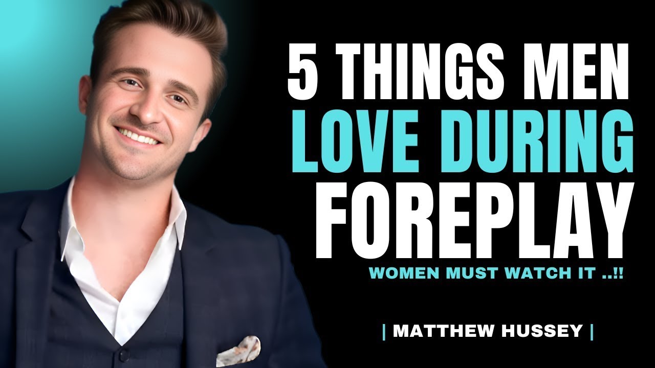 5 Things Men Secretly Crave During Foreplay | Matthew Hussey Relationship Tips