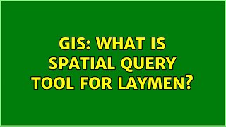 GIS: What is spatial query tool for laymen (4 Solutions!!)