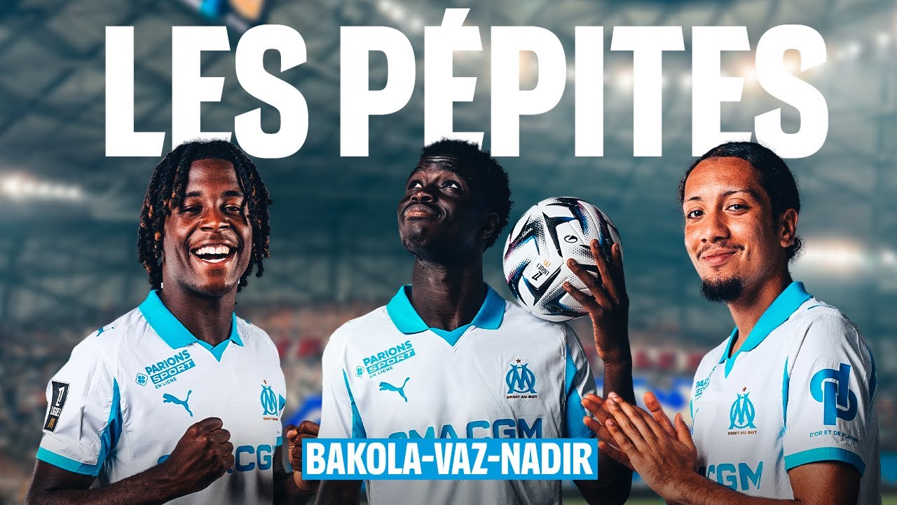 NADIR/BAKOLA/VAZ : les PÉPITES de l’OM se DÉVOILENT comme JAMAIS