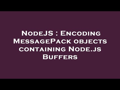 NodeJS : Encoding MessagePack objects containing Node.js Buffers