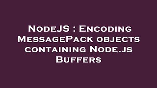 NodeJS : Encoding MessagePack objects containing Node.js Buffers