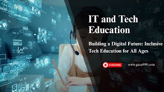 IT and Tech Education: Building a Digital Future Inclusive Tech Education for All Ages