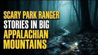 3 Scary Park Ranger Stories in Appalachian Mountain | Forest Ranger, National Park, Missing Person