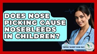 Does Nose Picking Cause Nosebleeds In Children? - Ear Nose Throat Expert