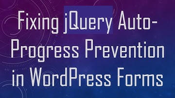 Fixing jQuery Auto-Progress Prevention in WordPress Forms