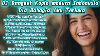 DJ DANGDUT KOPLO MODERN INDONESIA 🎶 DIA BAHAGIA AKU TERLUKA DJ REMIX DANGDUT TERBARU FULL BASS