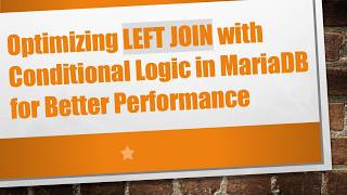 Optimizing LEFT JOIN with Conditional Logic in MariaDB for Better Performance