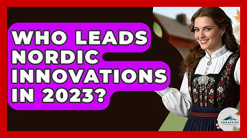 Who Leads Nordic Innovations in 2023? - Unmapping Scandinavia