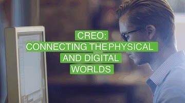 Creo: Connecting the Physical and Digital Worlds