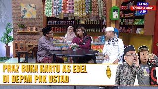 YAH KEBUKA! Praz Buka Kartu AS Ebel, Ebel Sholat Sunah 8 Rakaat| YANG TOBAT TOBAT AJA | EPS 10 (4/5)