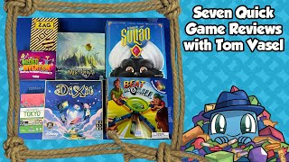 Seven Quick Game Reviews - with Tom Vasel
