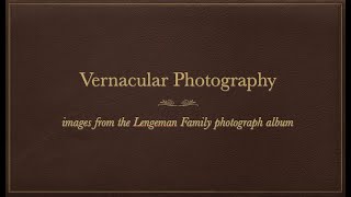 Vernacular Photography ~ Images from The Lengeman Family Photograph Albums