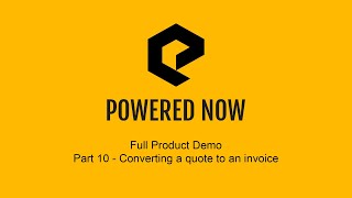 Part 10 Converting a quote to an invoice Powered Now Webinar 2019 screenshot 4