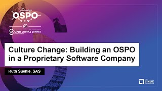 Culture Change: Building an OSPO in a Proprietary Software Company - Ruth Suehle, SAS