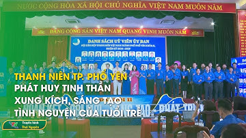 Phát huy tinh thần xung kích, sáng tạo, tình nguyện của tuổi trẻ Phổ Yên | Thái Nguyên TV