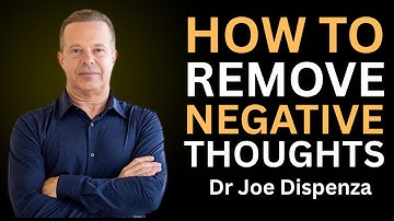 How To Remove Negative Thoughts Dr Joe Dispenza