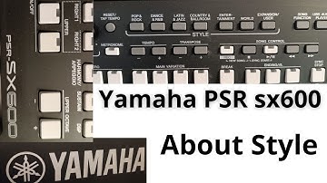 YAMAHA PSR SX 600 INFORMATION AND TUTORIAL ABOUT STYLE