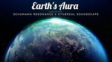 EARTH's AURA | Schumann Resonance + Ethereal Soundscapes to Calm your Mind | Meditative Mind