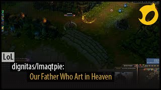 dignitas/Imaqtpie: Our Father Who Art in Heaven