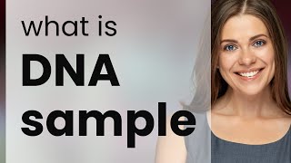 Unraveling the Mystery: What is a "DNA Sample"?