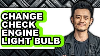 How to Change Check Engine Light Bulb - Full Guide