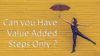 Is it Possible to have Value Added Steps Only in your Warehouse?