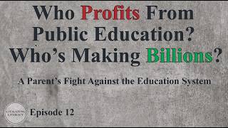 Who Profits From Public Education? Who’s Making Billions? | Episode 12 Litigating Literacy