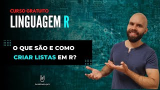 O que são listas e como criar listas na linguagem R?