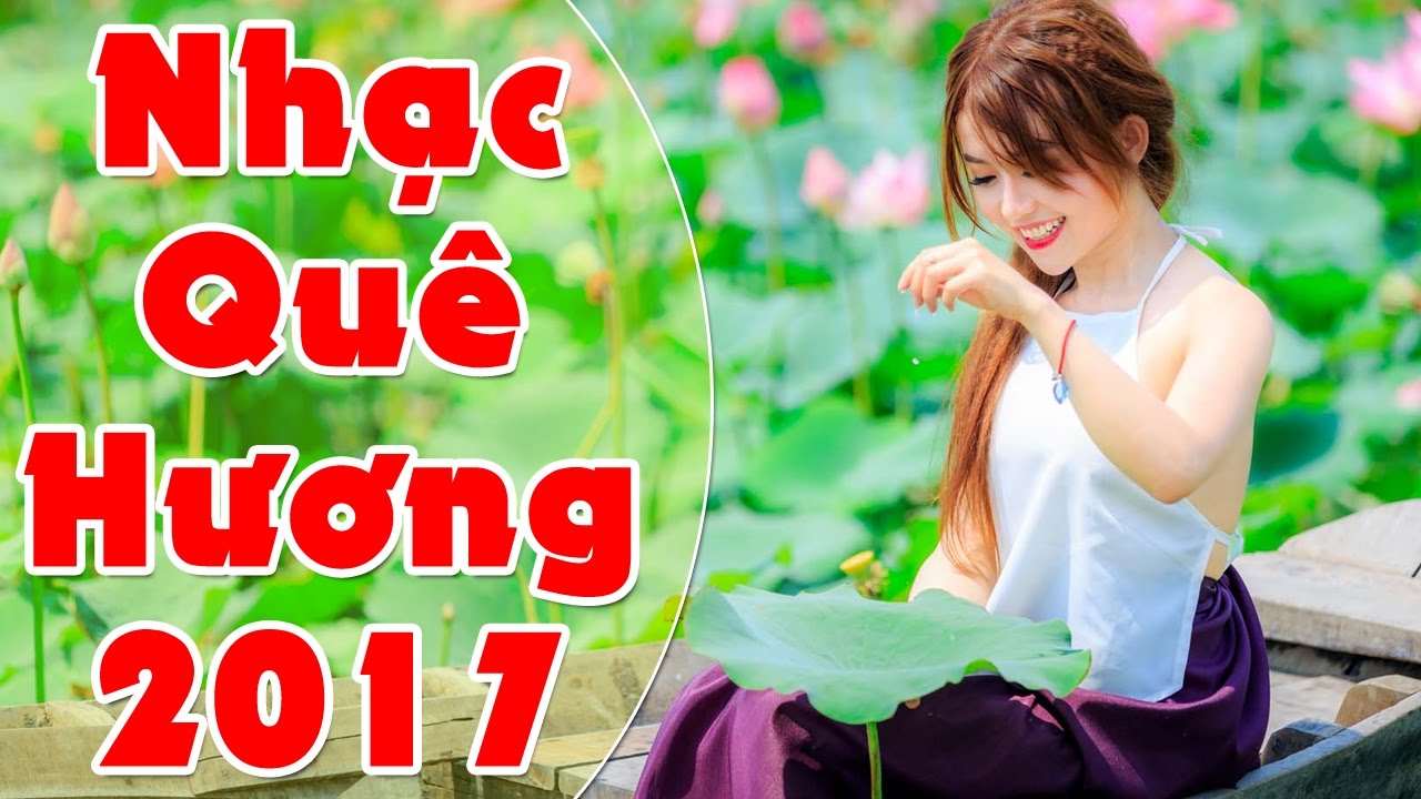 Nhạc Trữ Tình Quê Hương 2017 Liên Khúc Nhạc Quê Hương 2017 Mới Hay