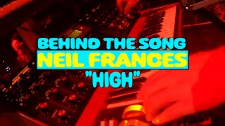 NEIL FRANCES Behind The Song Episode 4: High