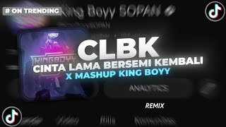 DJ CLBK CINTA LAMA BERSEMI KEMBALI X MASHUP KING BOYY SOUND TAYNE SOPAN (Remix) - King Boyy SOPAN