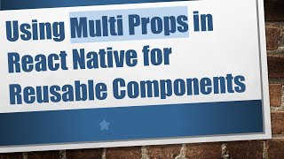 Using Multi Props in React Native for Reusable Components
