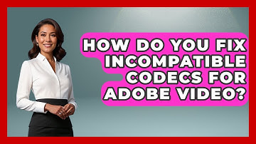 How Do You Fix Incompatible Codecs For Adobe Video? - Design Tool Unlocked