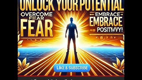 Unlock Your Potential: Overcome Fear and Embrace Positivity!