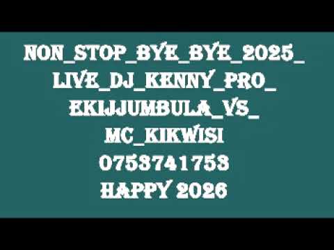 Non Stop Bye Bye 2025 Live Dj Kenny Pro Ekijjumbula Vs Mc Kikwisi 0753741753 Summit Bulenga Non Stop Bye Bye 2025 Live Dj Kenny Pro Ekijjumbula Vs Mc Kikwisi 0753741753 Summit Bulenga