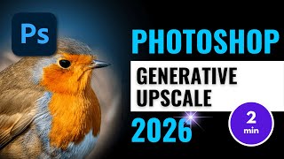 New Photoshop 2026 Generative Upscale For Sharper, High-Res Images