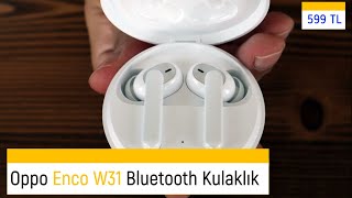 Ceterele Oppo Enco W31 Bluetooth Kulaklık İnceleme