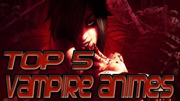 Top 5 Vampire Animes - [HD]