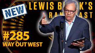 Way Out West | Lewis Black's Rantcast #285