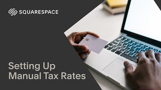 Setting Up Manual Tax Rates | Squarespace 7.1