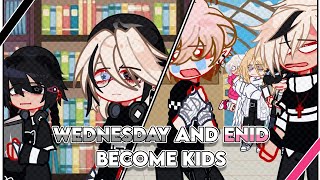 《Wednesday and Enid become kids》||Pt 1/2?||Future AU
