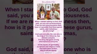 When I started talking to God, God said, you are not consciousness.