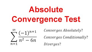 How to use Absolute Convergence Test (Converge Absolutely vs Converge Conditionally vs Diverge)