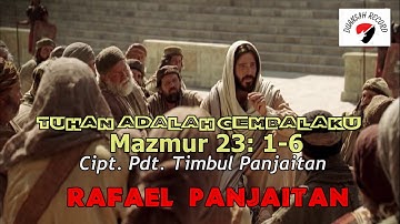 Tuhan Adalah Gembalaku, Mazmur 23 : 1-6, Voc. Rafael Panjaitan, Cipt. Pdt. Timbul Panjaitan