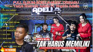 TAK HARUS MEMILIKI - Tasya Rosmala Adella Ft. Nophie Adella - FULL ALBUM OM ADELLA TERBARU