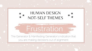 Frustration the #HumanDesign #Generator "Not-Self" theme - when a Generator is out of alignment